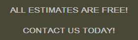 ALL ESTIMATES ARE FREE!

CONTACT US TODAY!